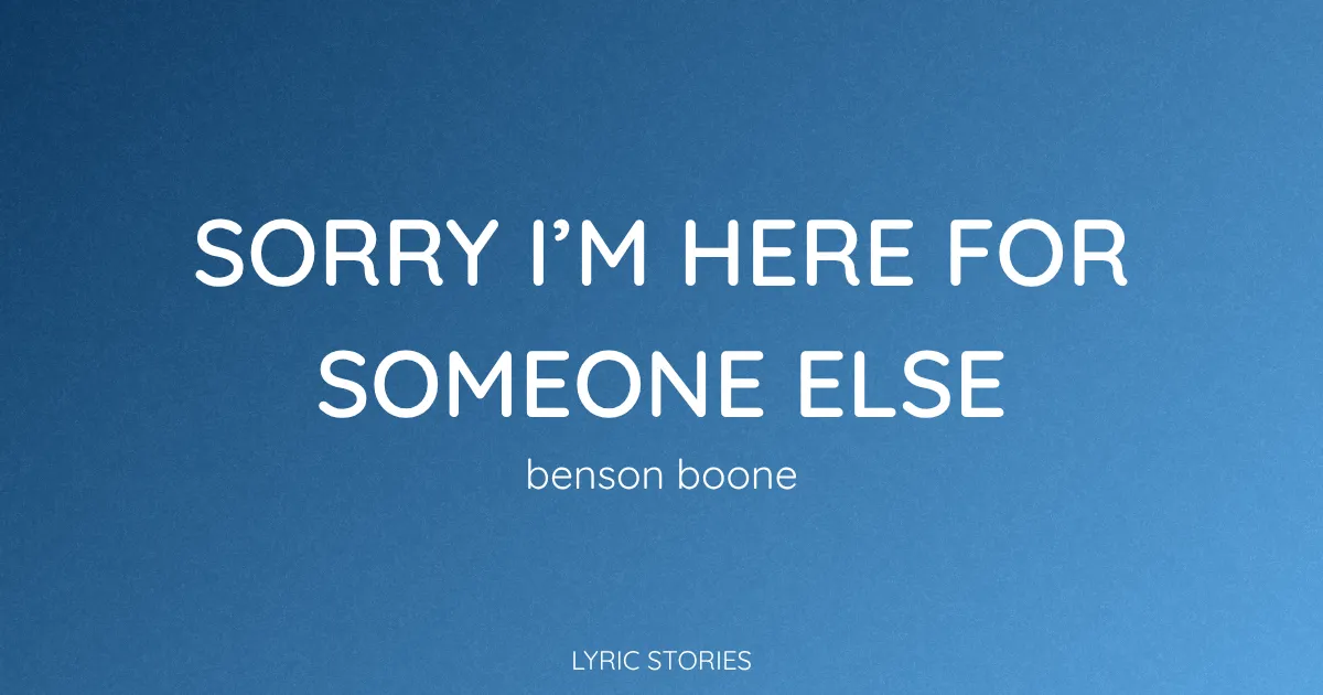 “Sorry I’m Here for Someone Else” Lyrics Meaning (Benson Boone)