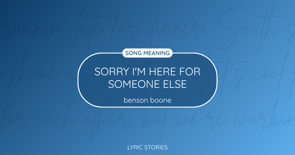 “Sorry I’m Here for Someone Else” Lyrics Meaning (Benson Boone)