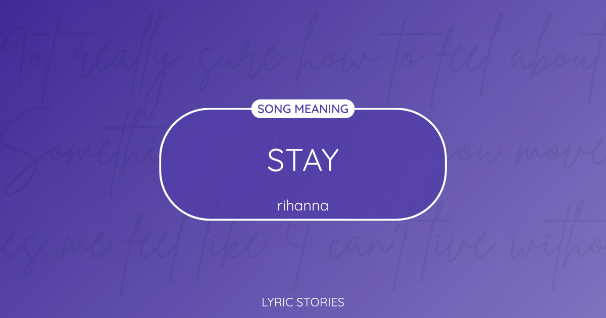 “Stay” Lyrics Meaning (Rihanna ft. Mikky Ekko)