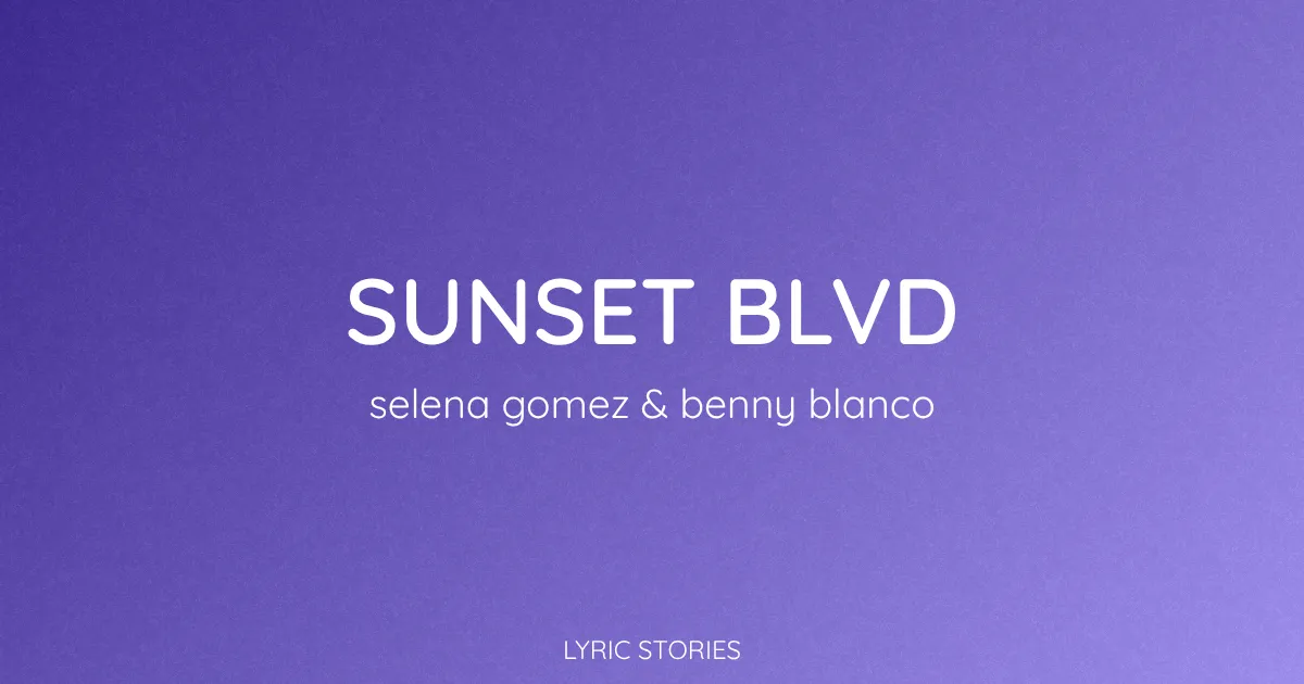 “Sunset Blvd” Lyrics Meaning (Selena Gomez & Benny Blanco)