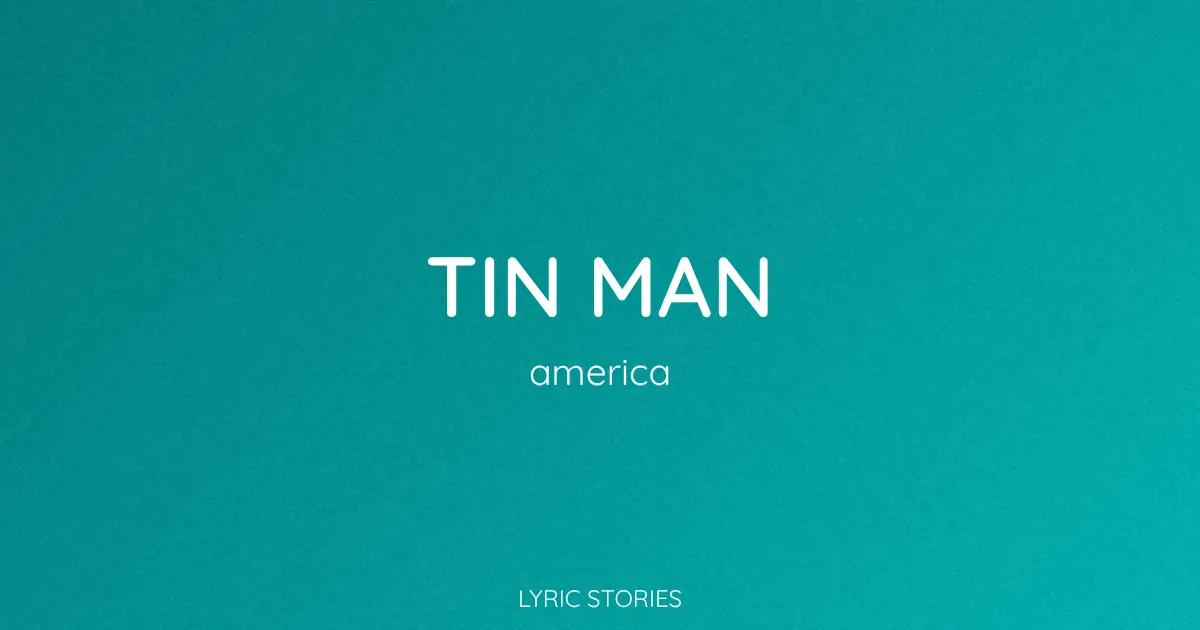 “Tin Man” Lyrics Meaning (America)