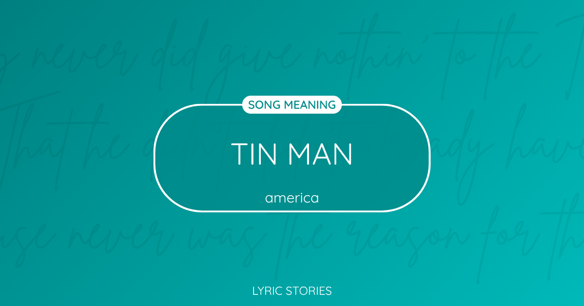 “Tin Man” Lyrics Meaning (America)