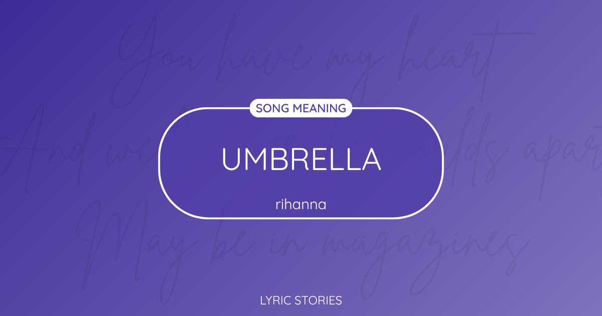 Umbrella Song Meaning - Lyrics Explained
