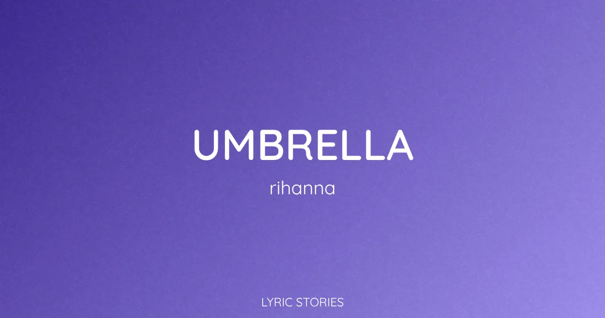 Umbrella Song Meaning (Rihanna Lyrics Explained)