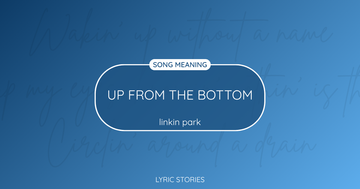 “Up From The Bottom” Lyrics Meaning (Linkin Park)