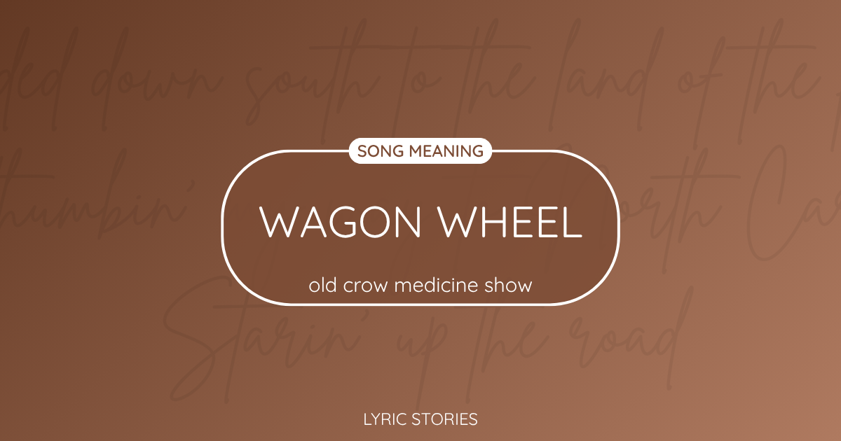 Wagon Wheel Song Meaning - Lyrics Explained