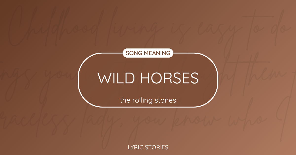 “Wild Horses” Lyrics Meaning (The Rolling Stones)