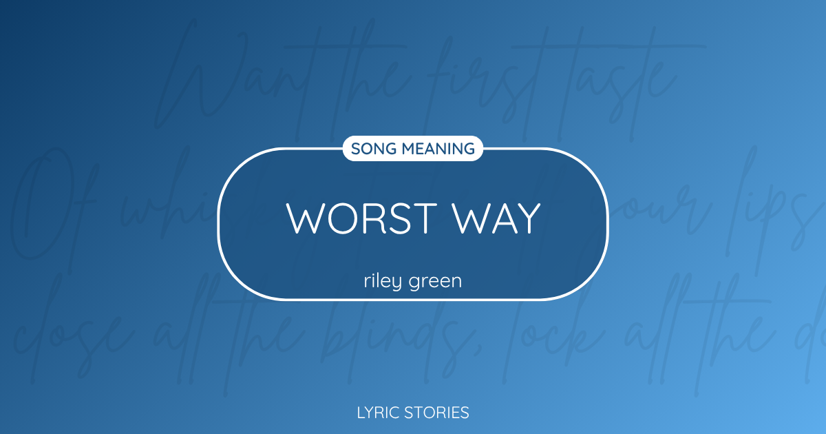 “Worst Way” Lyrics Meaning (Riley Green)