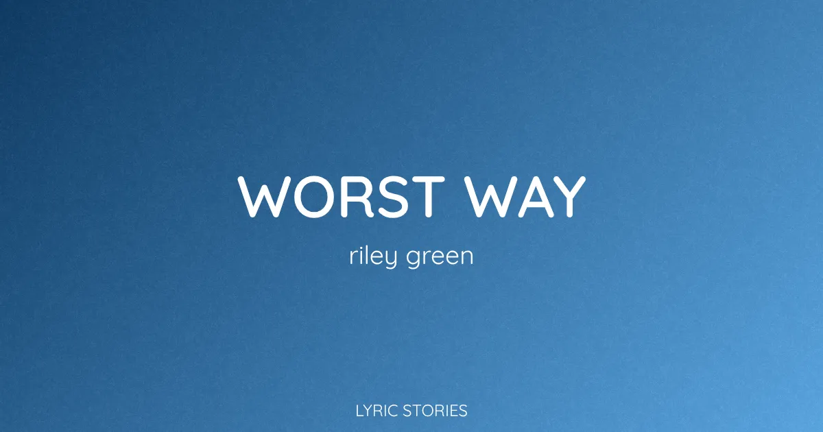 “Worst Way” Lyrics Meaning (Riley Green)