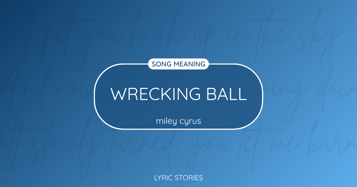 “Wrecking Ball” Lyrics Meaning (Miley Cyrus)