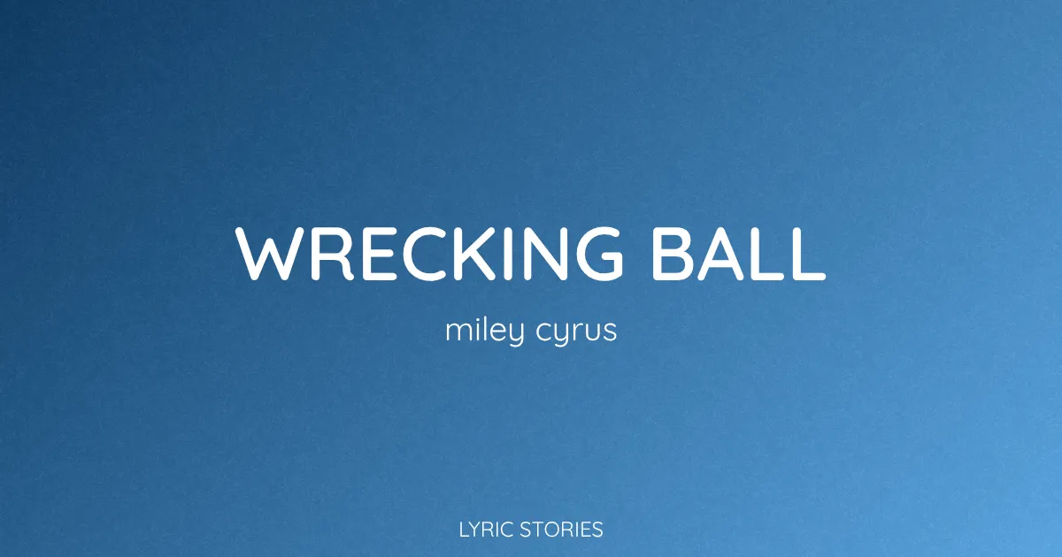 “Wrecking Ball” Lyrics Meaning (Miley Cyrus)