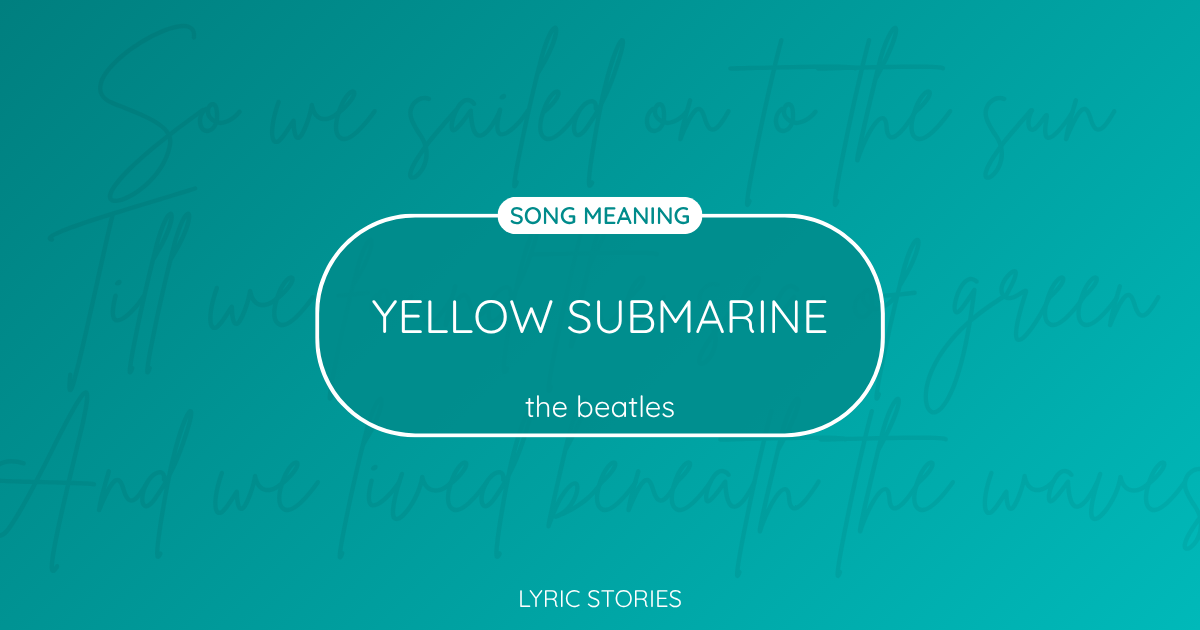 Yellow Submarine Song Meaning - Lyrics Explained