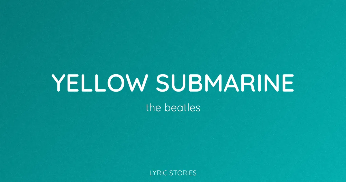 Yellow Submarine Song Meaning (The Beatles Lyrics Explained)