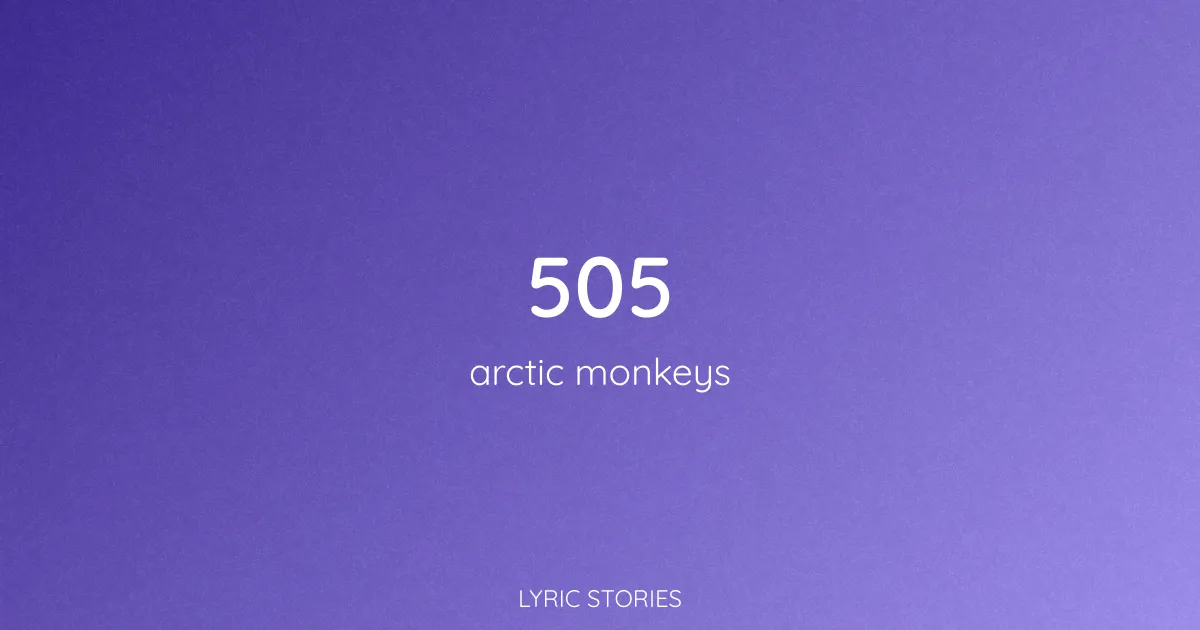 “505” Lyrics Meaning (Arctic Monkeys)