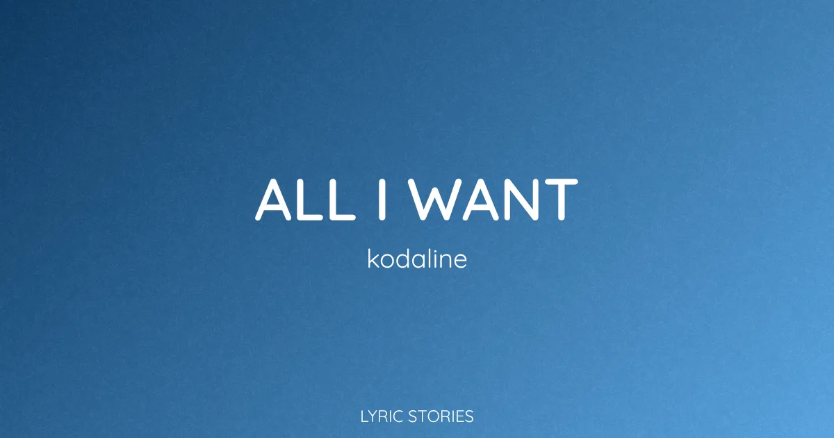 “All I Want” Lyrics Meaning (Kodaline)