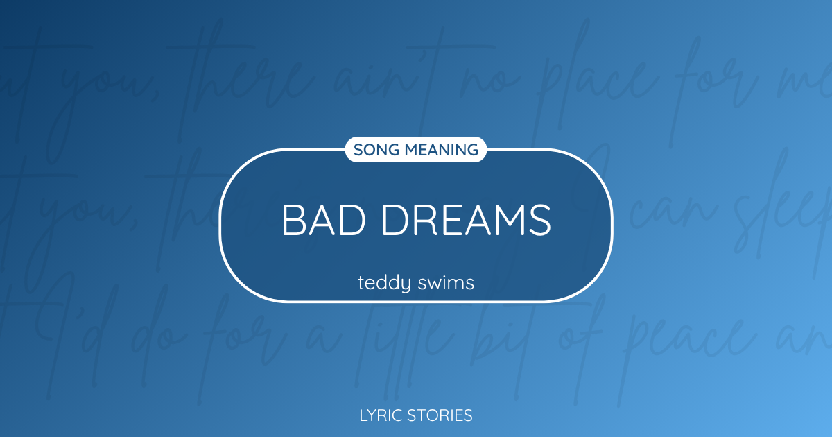“Bad Dreams” Lyrics Meaning (Teddy Swims)