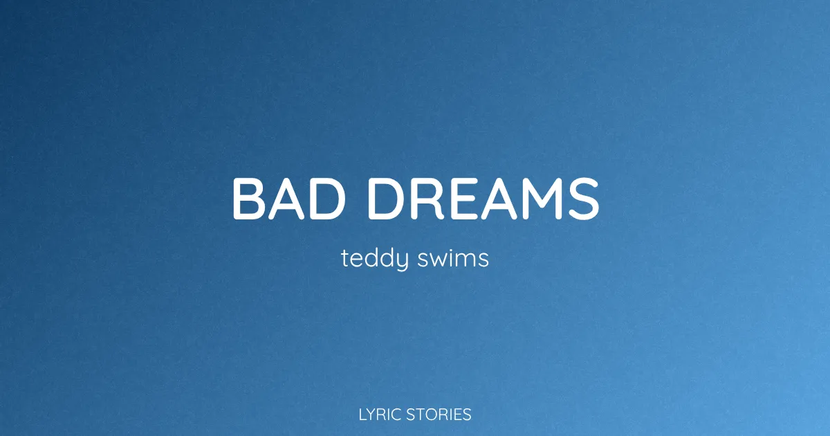 “Bad Dreams” Lyrics Meaning (Teddy Swims)