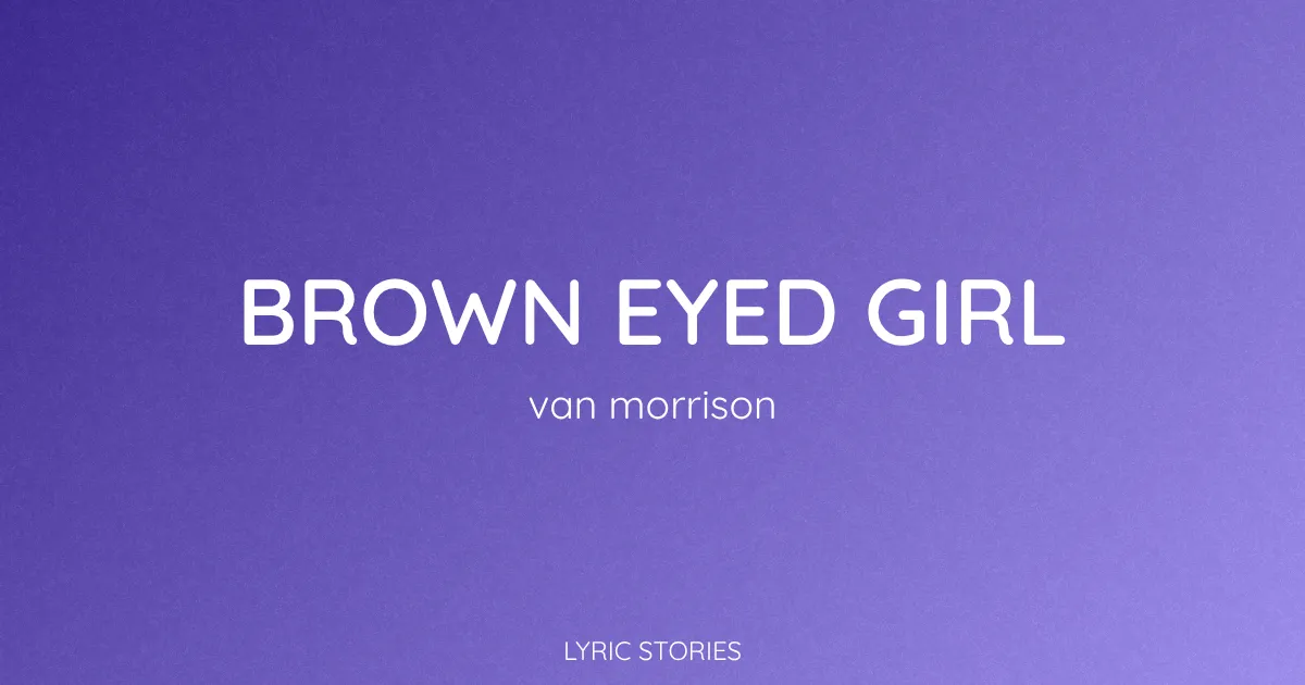 “Brown Eyed Girl” Lyrics Meaning (Van Morrison)