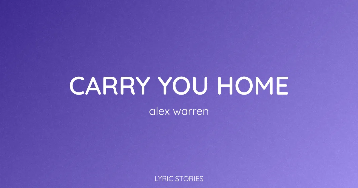 “Carry You Home” Lyrics Meaning (Alex Warren)