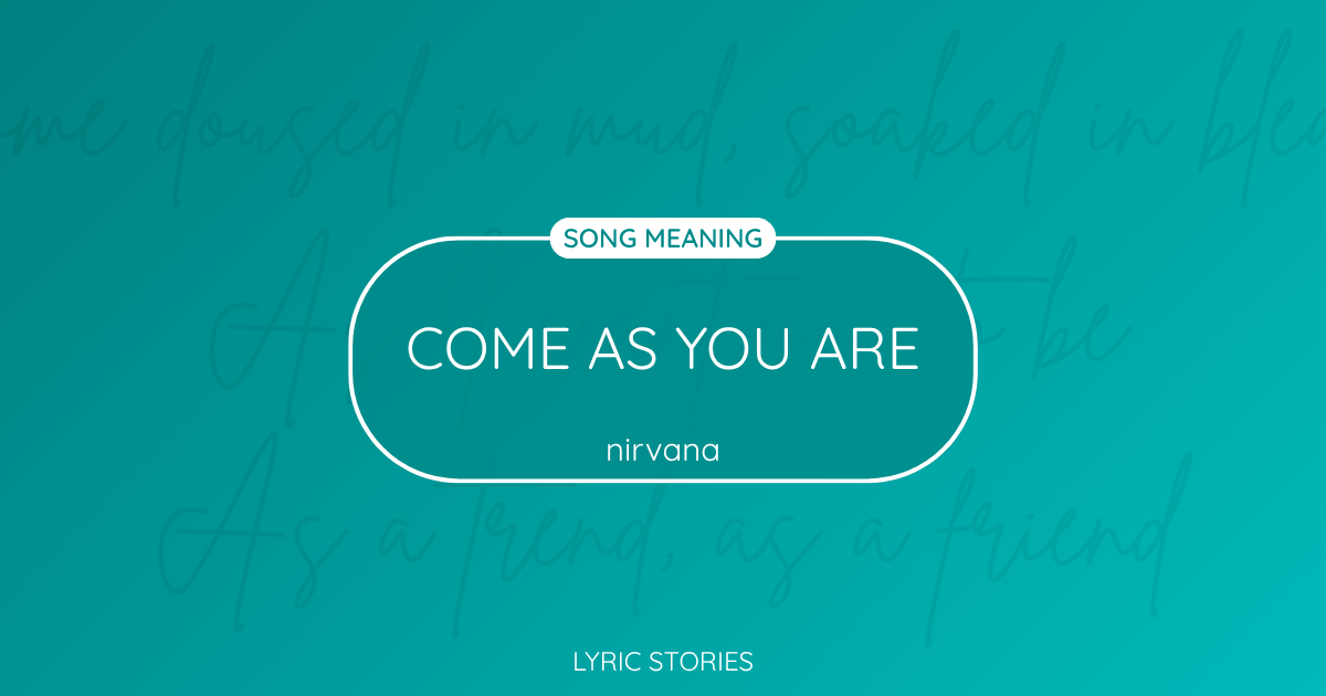 “Come as You Are” Lyrics Meaning (Nirvana)
