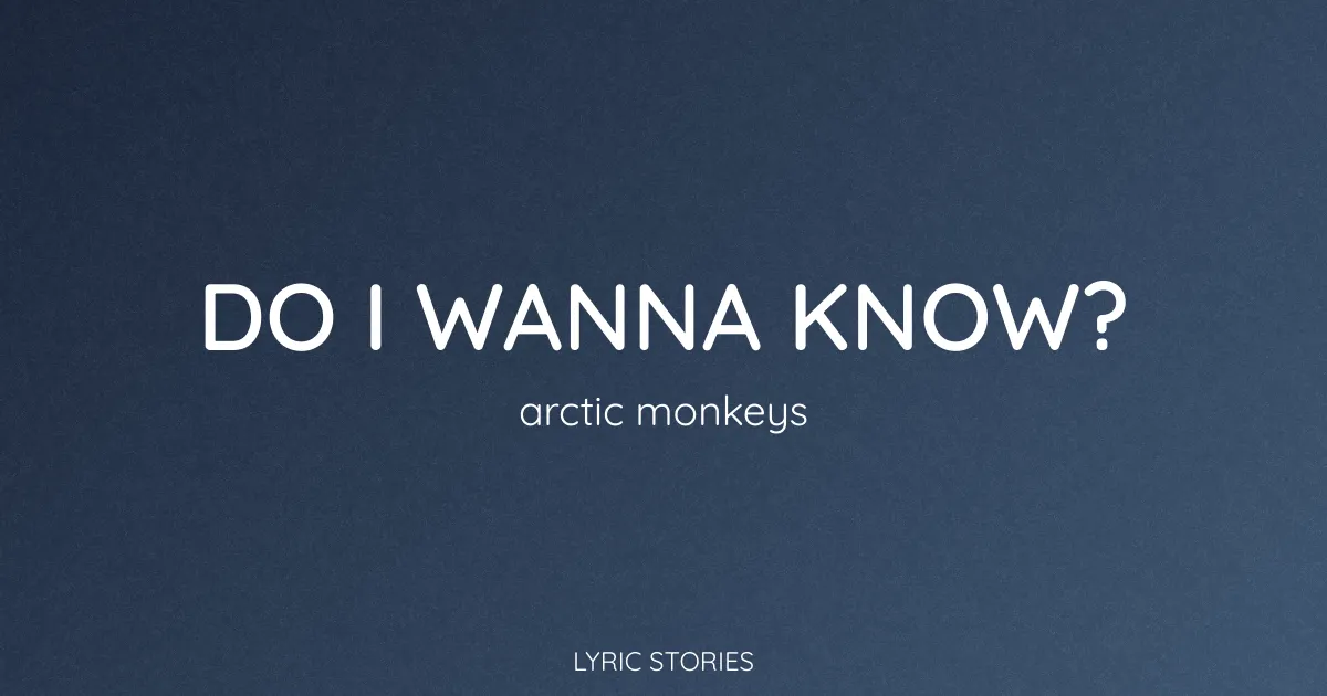 “Do I Wanna Know?” Lyrics Meaning (Arctic Monkeys)