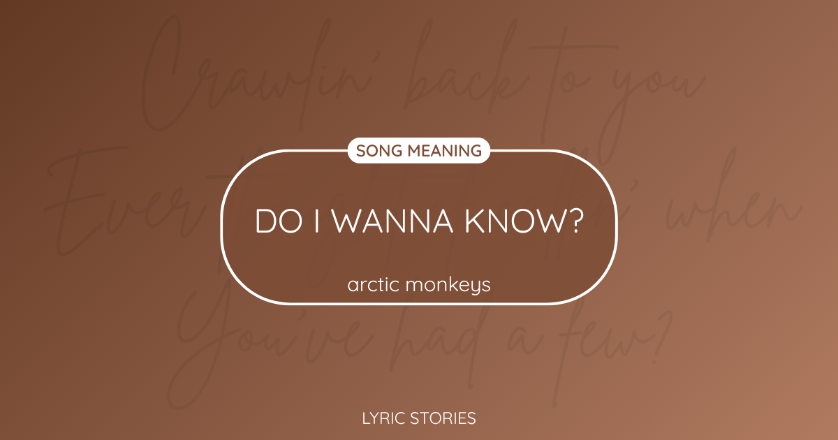 “Do I Wanna Know?” Lyrics Meaning (Arctic Monkeys)