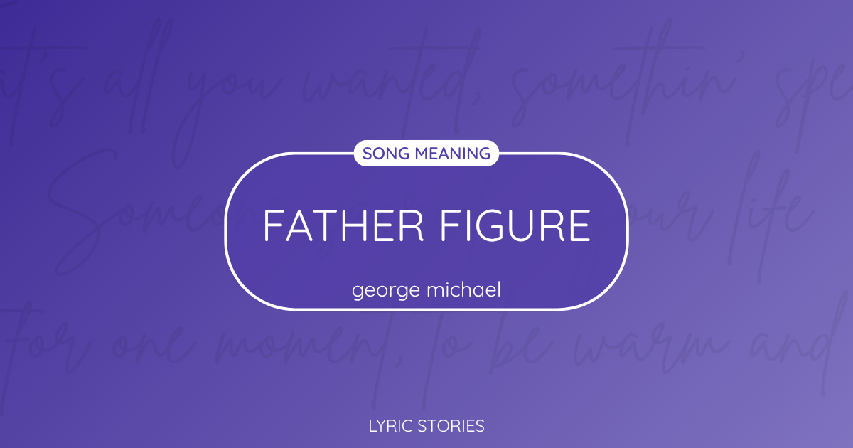 “Father Figure” Lyrics Meaning (George Michael)