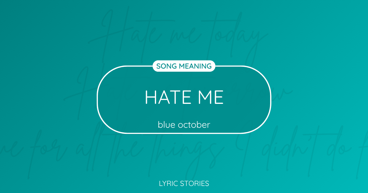 “Hate Me” Lyrics Meaning (Blue October)