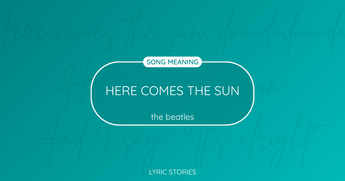 “Here Comes the Sun” Lyrics Meaning (The Beatles)
