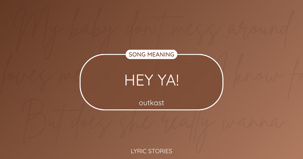 Hey Ya Song Meaning - Lyrics Explained