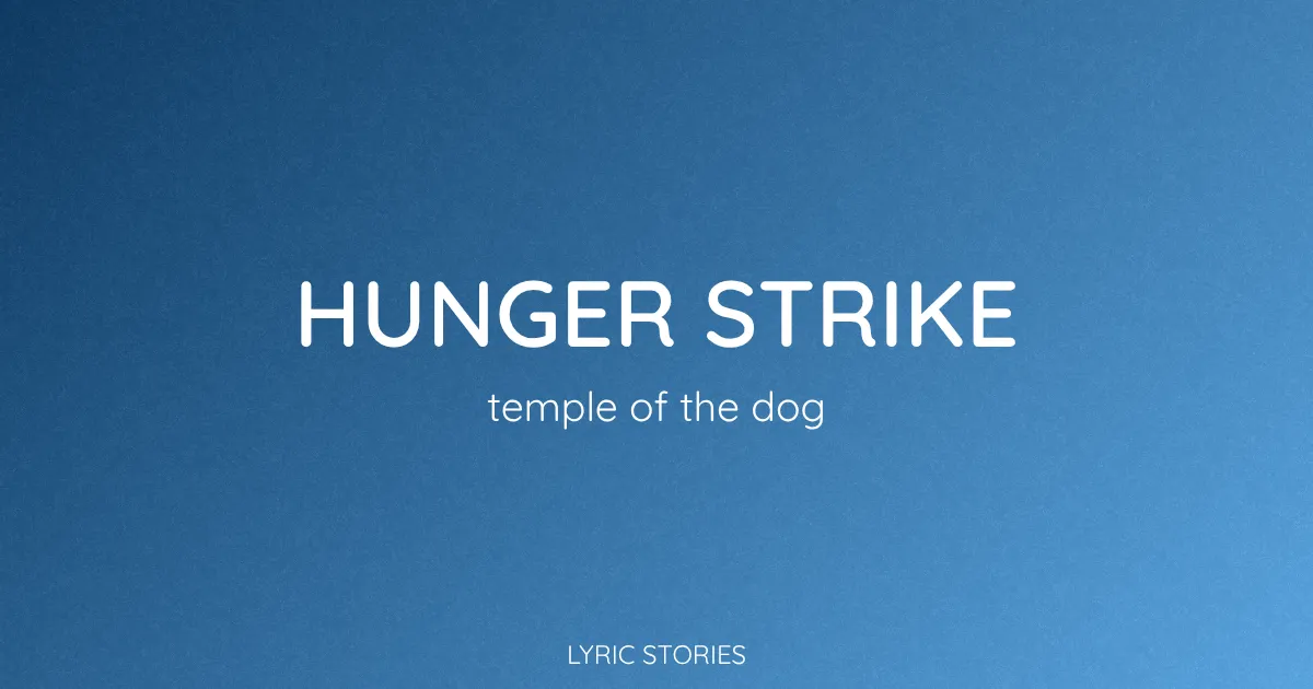 “Hunger Strike” Lyrics Meaning (Temple of the Dog)