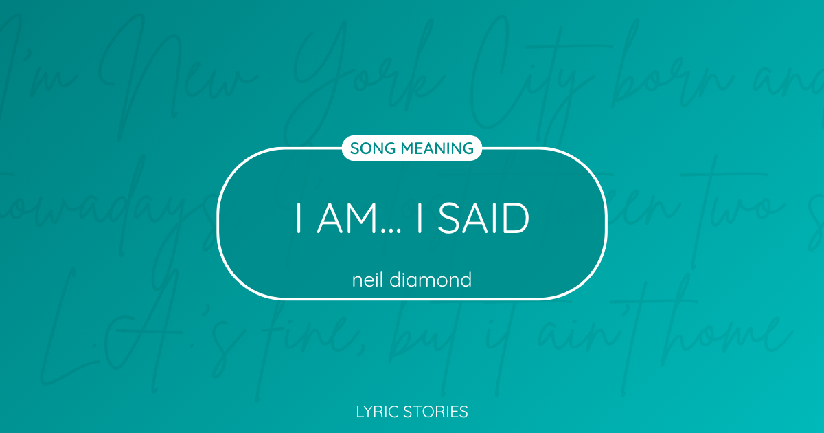 “I Am… I Said” Lyrics Meaning (Neil Diamond)