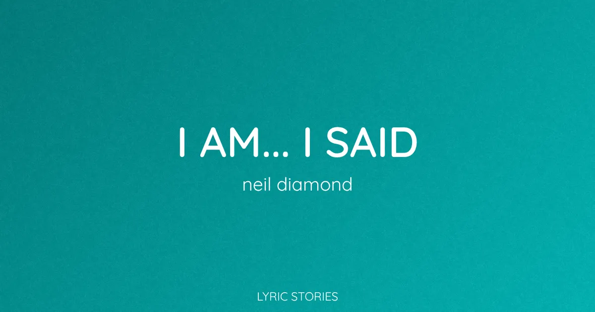 I Am... I Said Song Meaning (Neil Diamond Lyrics Explained)