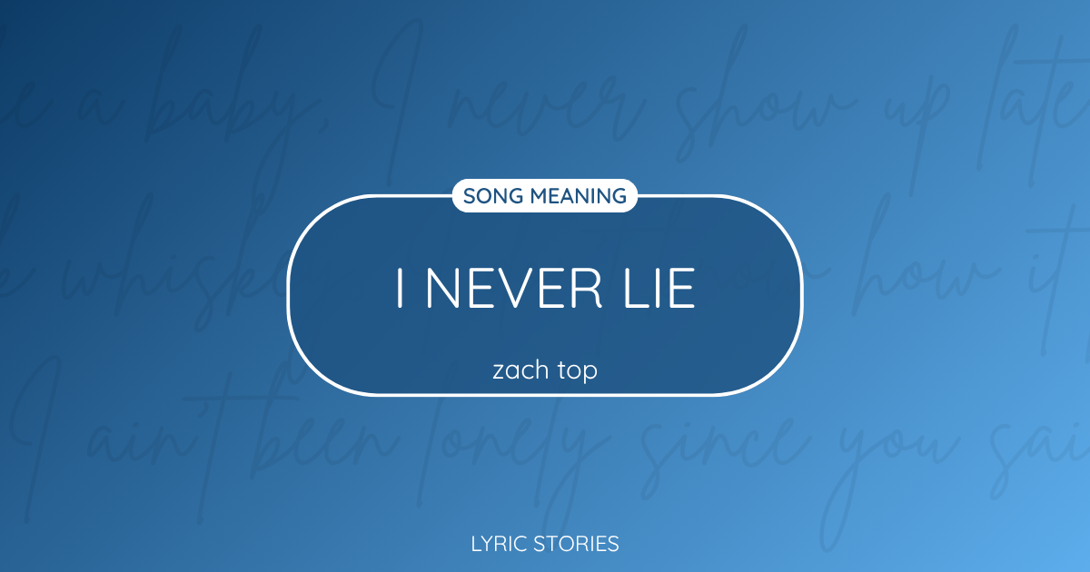 “I Never Lie” Lyrics Meaning (Zach Top)