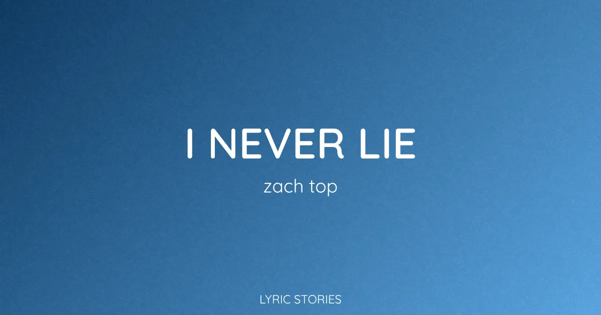 “I Never Lie” Lyrics Meaning (Zach Top)