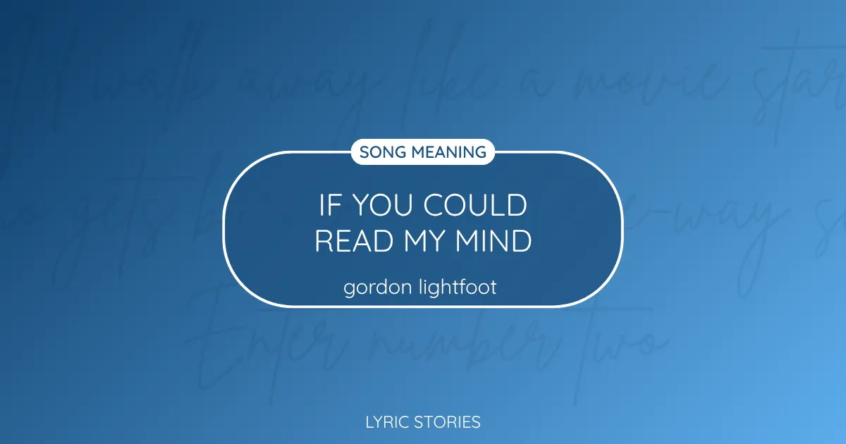 “If You Could Read My Mind” Lyrics Meaning (Gordon Lightfoot)