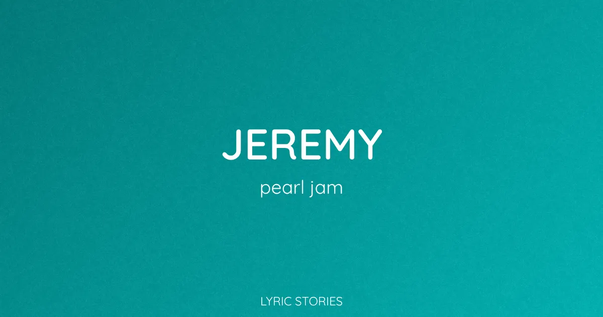 Jeremy Song Meaning (Pearl Jam Lyrics Explained)