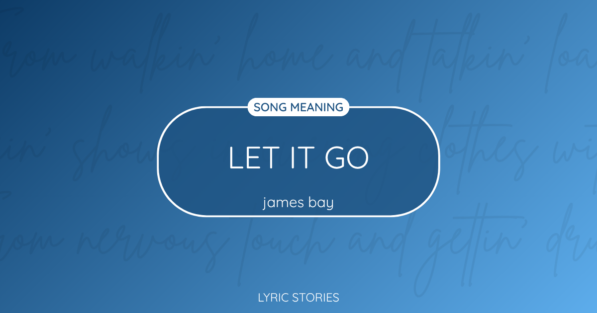 “Let It Go” Lyrics Meaning (James Bay)