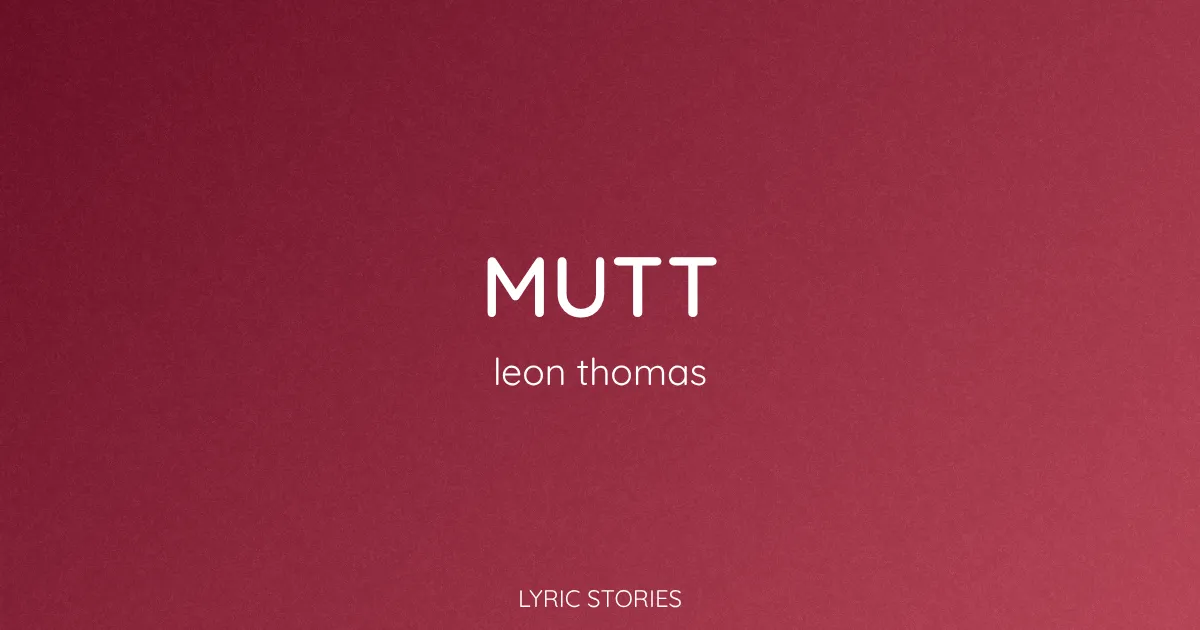 “Mutt” Lyrics Meaning (Leon Thomas)