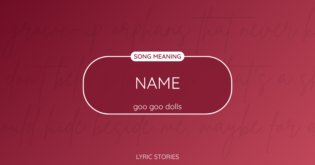 “Name” Lyrics Meaning (Goo Goo Dolls)