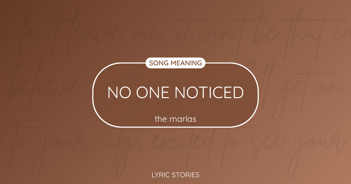 “No One Noticed” Lyrics Meaning (The Marías)