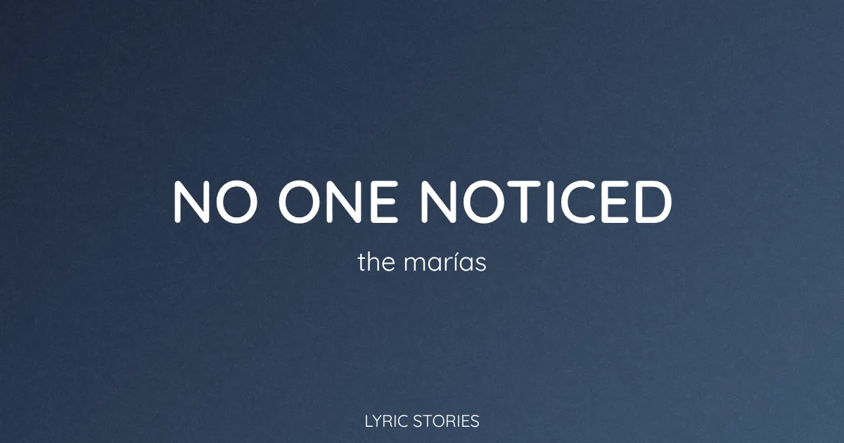 “No One Noticed” Lyrics Meaning (The Marías)