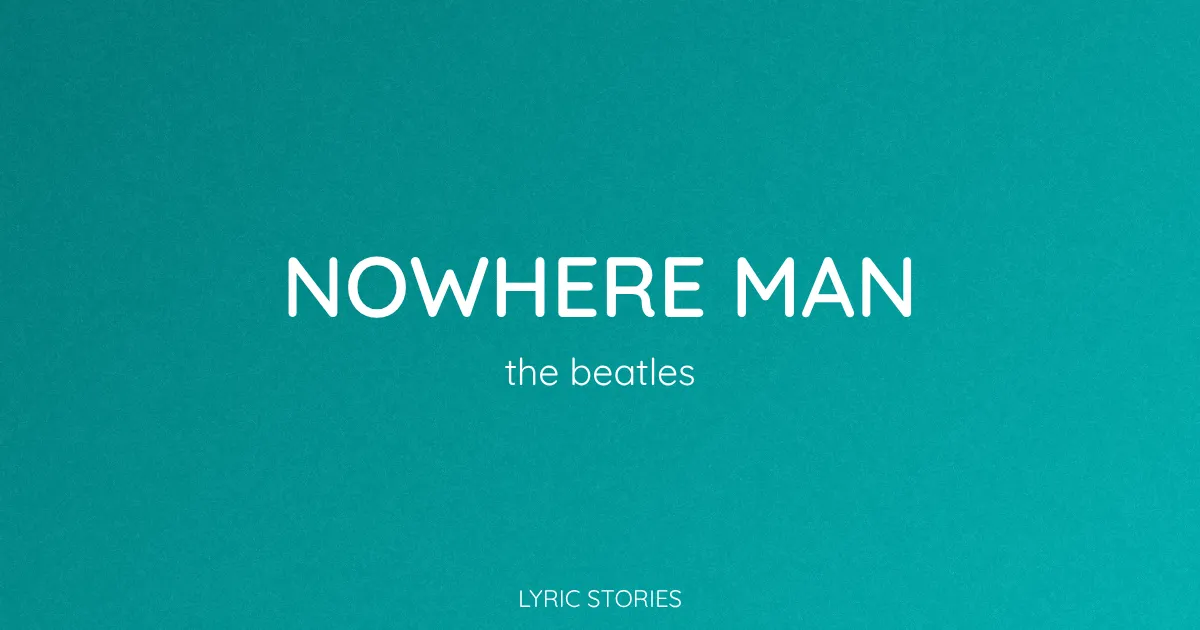 “Nowhere Man” Lyrics Meaning (The Beatles)