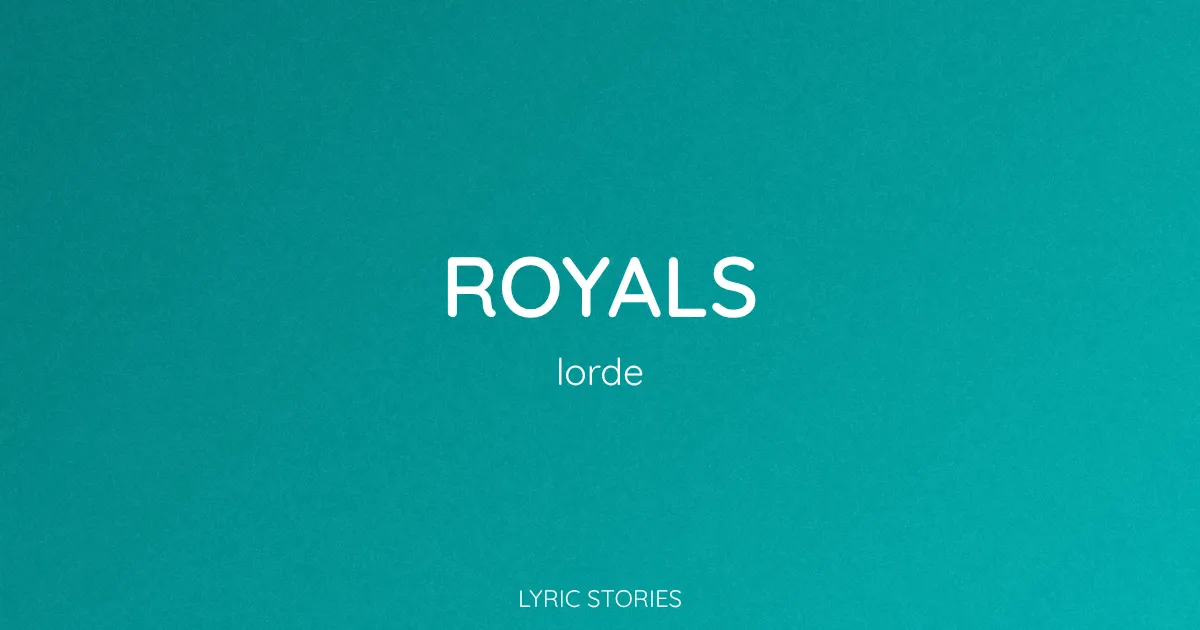 “Royals” Lyrics Meaning (Lorde)