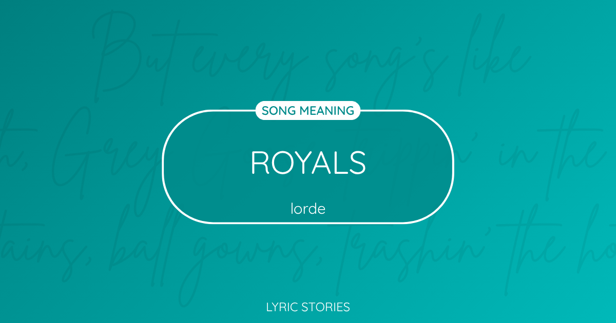 “Royals” Lyrics Meaning (Lorde)