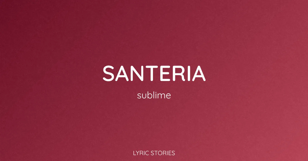 Santeria Song Meaning (Sublime Lyrics Explained)