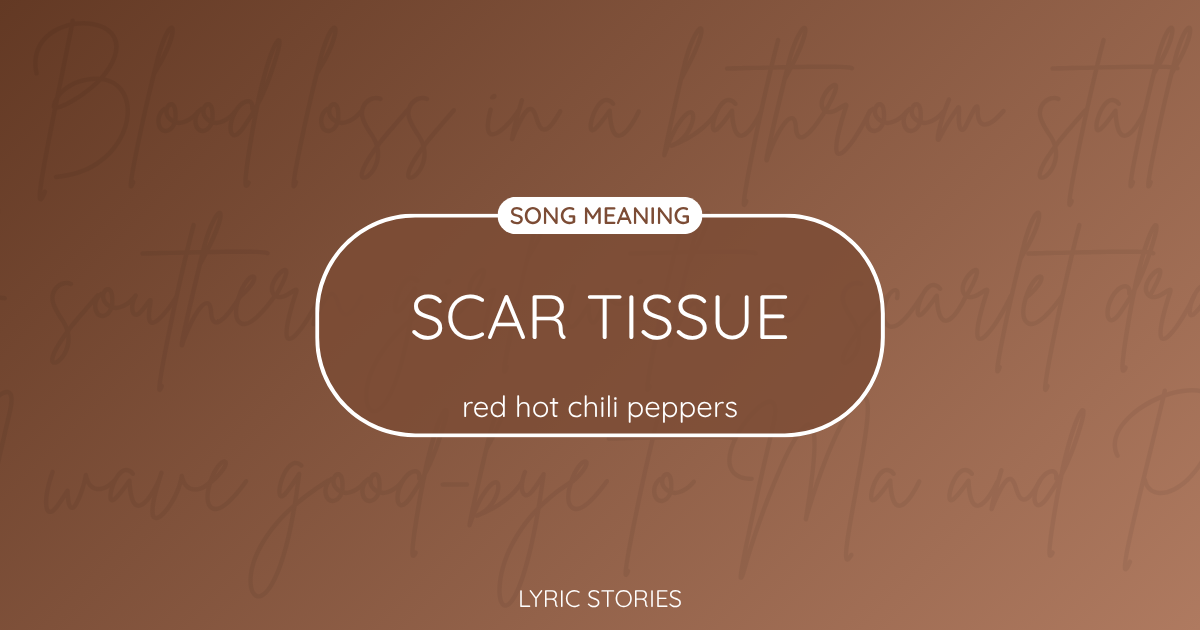 “Scar Tissue” Lyrics Meaning (Red Hot Chili Peppers)