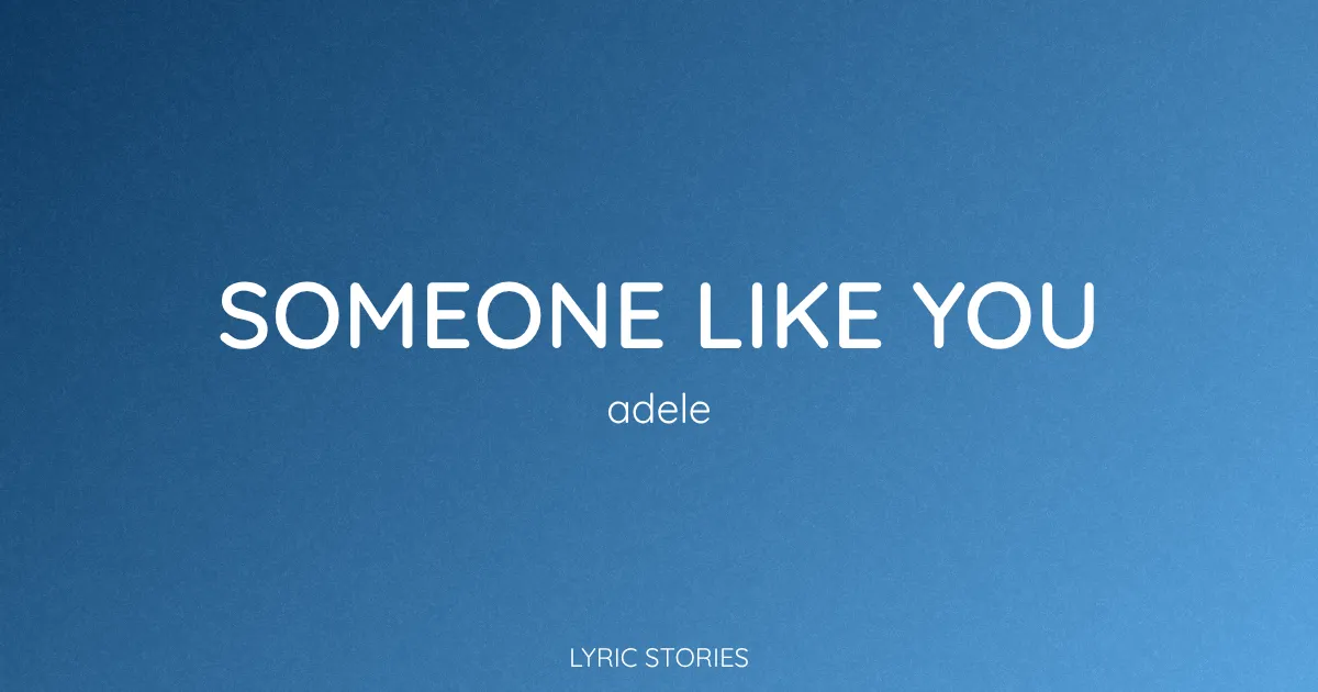 “Someone Like You” Lyrics Meaning (Adele)