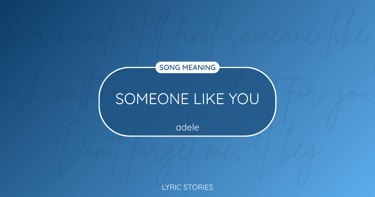 “Someone Like You” Lyrics Meaning (Adele)
