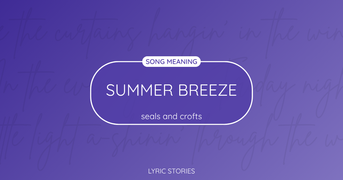 “Summer Breeze” Lyrics Meaning (Seals and Crofts)